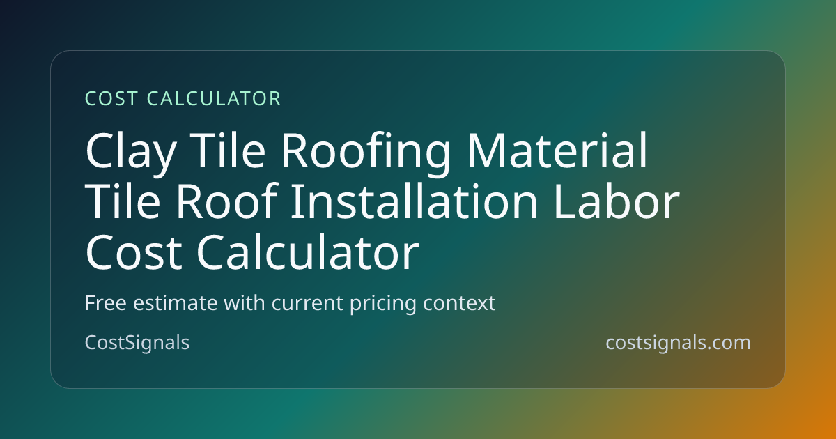 Clay Tile Roof Installation Labor Cost Calculator | CostSignals