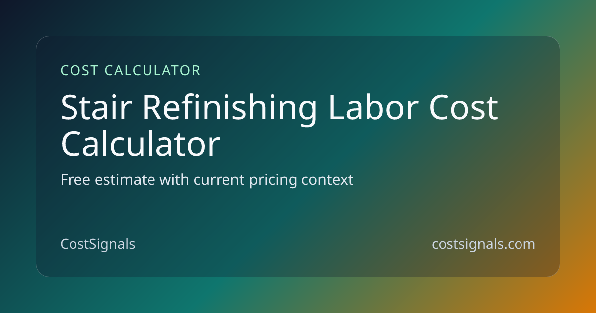 Stair Refinishing Labor Cost Calculator | CostSignals