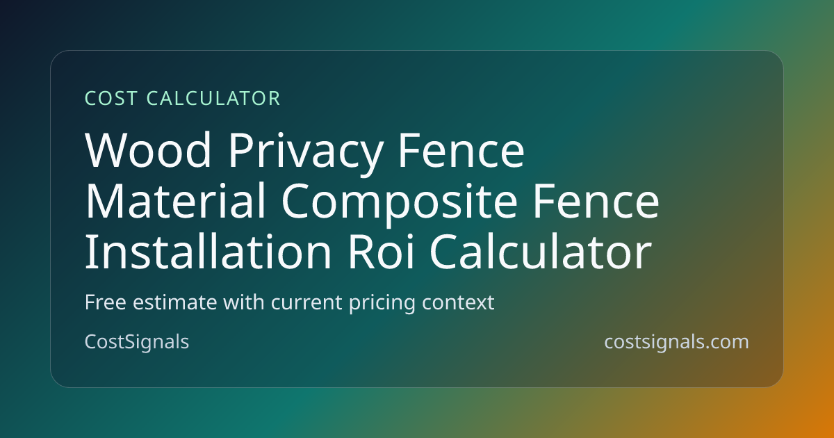 Composite Fence Installation ROI Calculator | Payback Period | CostSignals